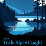 Tra le Alpi e i laghi. Storie di Piemonte e Lombardia
